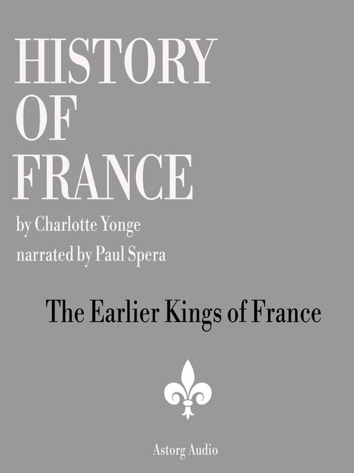 Title details for History of France--The Earlier Kings of France by Charlotte Mary Yonge - Available